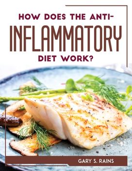 How does the Anti-Inflammatory Diet Work? How does the Anti-Inflammatory Diet Work?