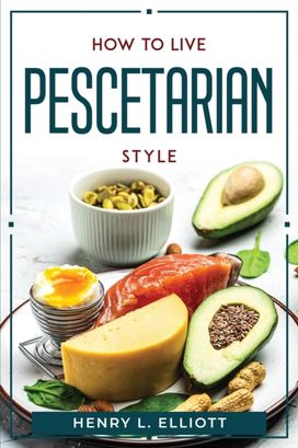 How to Live Pescetarian Style How to Live Pescetarian Style