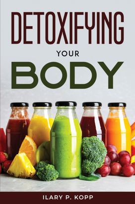 Detoxifying Your Body Detoxifying Your Body