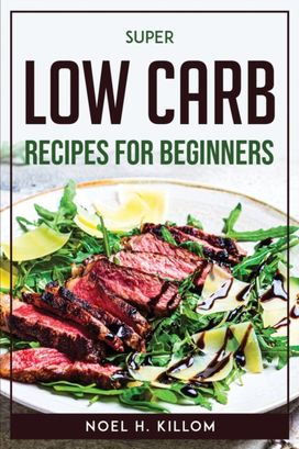 Super Low Carb Recipes for Beginners