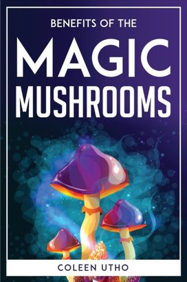 Benefits of the Magic Mushrooms