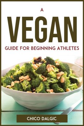 Vegan Guide for Beginning Athletes Vegan Guide for Beginning Athletes