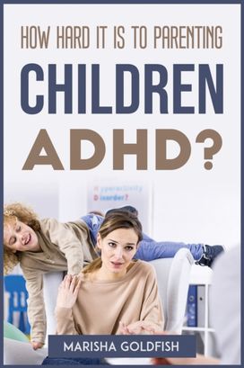 How Hard it is to Parenting Children with Adhd? How Hard it is to Parenting Children with Adhd?