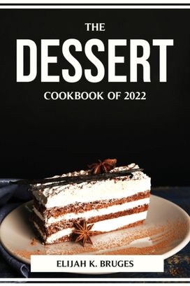 Dessert Cookbook of 2022 Dessert Cookbook of 2022