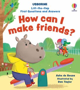 Lift-the-flap First Questions and Answers How can I make friends? Lift-the-flap First Questions and Answers How can I make friends?