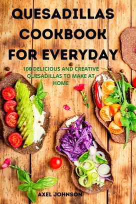 Quesadillas Cookbook for Everyday