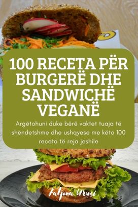 100 Receta per Burgere Dhe Sandwiche Vegane