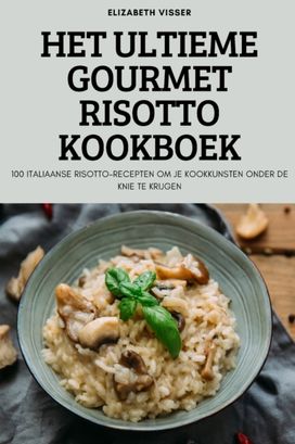 Het Ultieme Gourmet Risotto Kookboek Het Ultieme Gourmet Risotto Kookboek