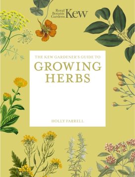 Kew Gardener's Guide to Growing Herbs Kew Gardener's Guide to Growing Herbs