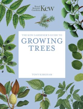 Kew Gardener's Guide to Growing Trees