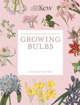 Kew Gardener's Guide to Growing Bulbs Kew Gardener's Guide to Growing Bulbs