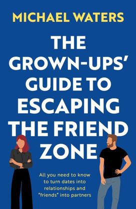 Grown-Ups’ Guide to Escaping the Friend Zone