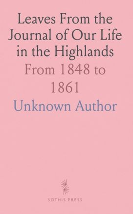 Leaves From the Journal of Our Life in the Highlands