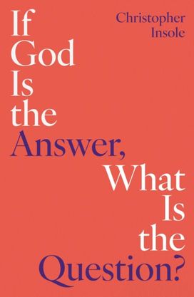 If God Is the Answer, What Is the Question?