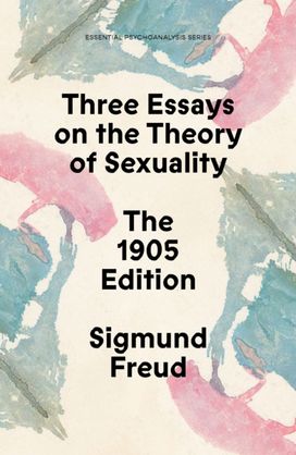 Three Essays on the Theory of Sexuality Three Essays on the Theory of Sexuality