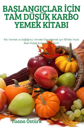 BaŞlangiclar İcİn Tam DuŞuk Karbo Yemek Kİtabi