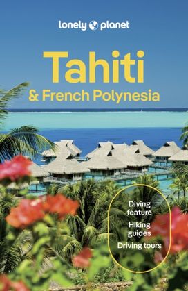 Lonely Planet Tahiti & French Polynesia Lonely Planet Tahiti & French Polynesia