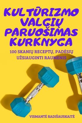 KultŪrizmo ValgiŲ Paruosimas Kurknyga KultŪrizmo ValgiŲ Paruosimas Kurknyga
