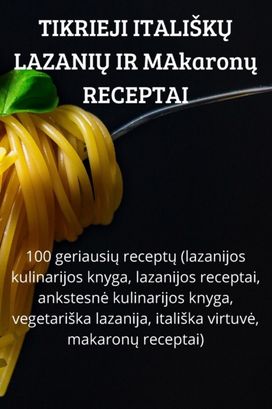 Tikrieji ItaliskŲ LazaniŲ Ir Makaronų Receptai Tikrieji ItaliskŲ LazaniŲ Ir Makaronų Receptai