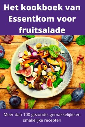 Het Kookboek Van Essentkom Voor Fruitsalade Het Kookboek Van Essentkom Voor Fruitsalade
