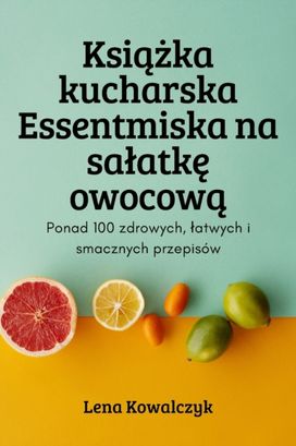 Książka Kucharska Essentmiska Na Salatkę Owocową Książka Kucharska Essentmiska Na Salatkę Owocową