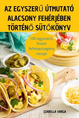 Az Egyszeru Utmutato Alacsony Feherjeben Torteno Sutokonyv