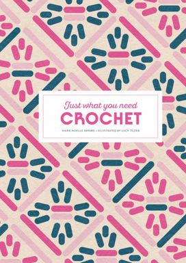 Crochet: Just What You Need Crochet: Just What You Need