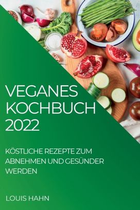 Veganes Kochbuch 2022 Veganes Kochbuch 2022