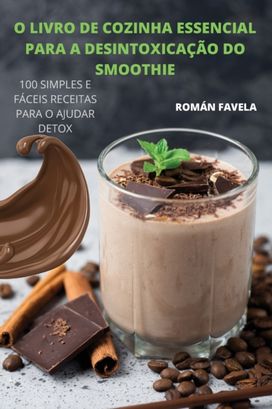 O Livro De Cozinha Essencial Para a Desintoxicacao do Smoothie