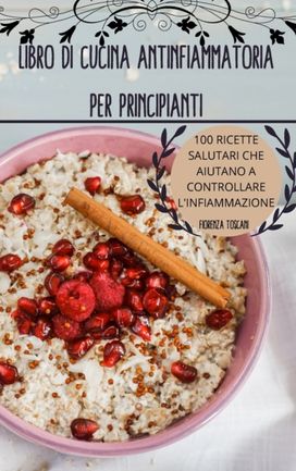 Libro Di Cucina Antinfiammatoria per Principianti