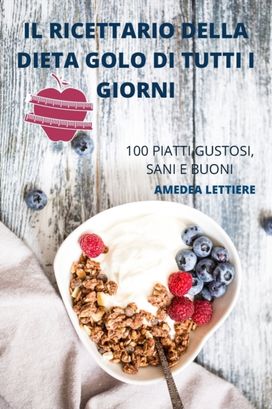 Ricettario Della Dieta Golo Di Tutti I Giorni Ricettario Della Dieta Golo Di Tutti I Giorni
