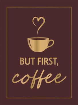 But First, Coffee But First, Coffee