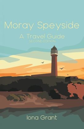 Moray Speyside: A Travel Guide Moray Speyside: A Travel Guide