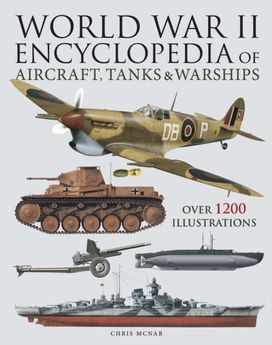 World War II Encyclopedia of Aircraft, Tanks & Warships World War II Encyclopedia of Aircraft, Tanks & Warships