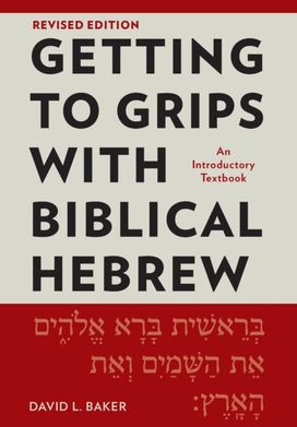 Getting to Grips with Biblical Hebrew, Revised Edition Getting to Grips with Biblical Hebrew, Revised Edition
