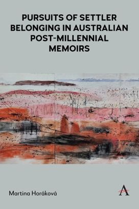 Pursuits of Settler Belonging in Contemporary Australian Memoirs Pursuits of Settler Belonging in Contemporary Australian Memoirs