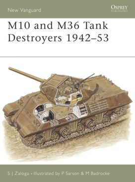 M10 and M36 Tank Destroyers 1942–53 M10 and M36 Tank Destroyers 1942–53