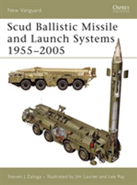 Scud Ballistic Missile and Launch Systems 1955-2005 Scud Ballistic Missile and Launch Systems 1955-2005