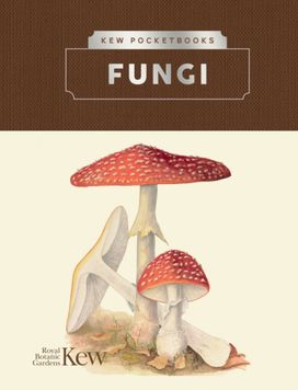 Kew Pocketbooks: Fungi Kew Pocketbooks: Fungi
