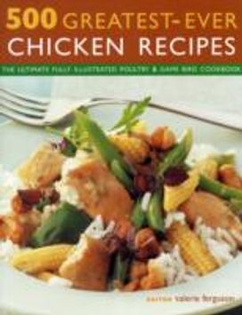 500 Greatest Ever Chicken Recipes 500 Greatest Ever Chicken Recipes