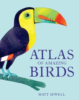 Atlas of Amazing Birds Atlas of Amazing Birds