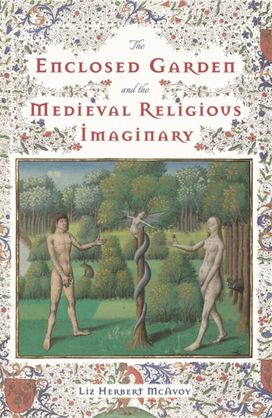 Enclosed Garden and the Medieval Religious Imaginary Enclosed Garden and the Medieval Religious Imaginary
