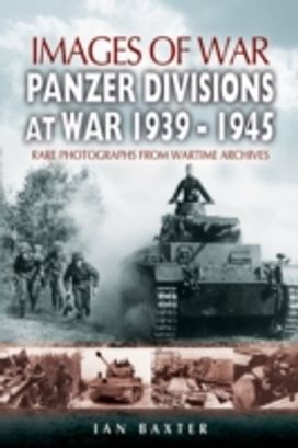 Panzer-Divisions at War 1939-1945 (Images of War Series)