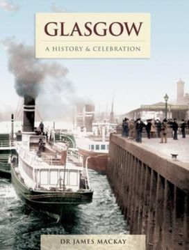 Glasgow - a History and Celebration Glasgow - a History and Celebration