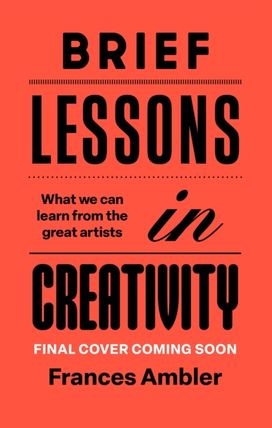 Brief Lessons in Creativity