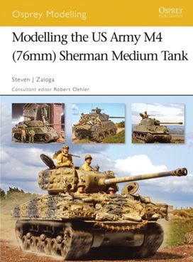 Modelling the Us Army M4 (76Mm) Sherman Medium Tank Modelling the Us Army M4 (76Mm) Sherman Medium Tank