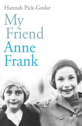 My Friend Anne Frank My Friend Anne Frank
