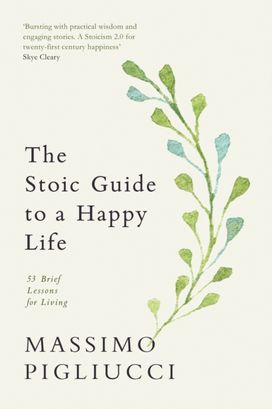 Stoic Guide to a Happy Life Stoic Guide to a Happy Life