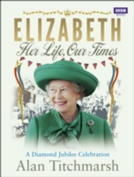 Elizabeth: Her Life, Our Times Elizabeth: Her Life, Our Times
