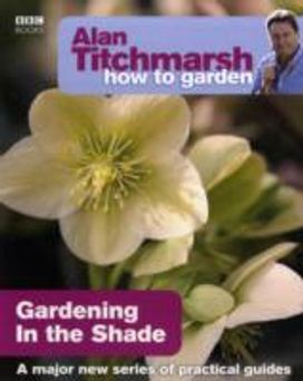 Alan Titchmarsh how to Garden: Gardening in the Shade